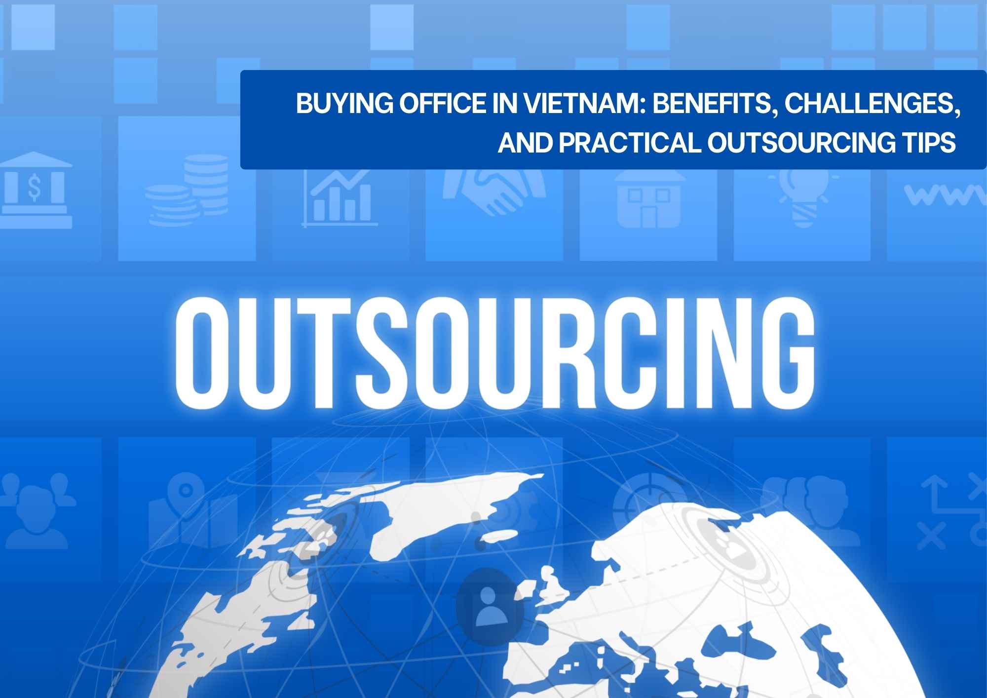 Buying Office in Vietnam: Benefits, challenges, and practical tips to outsource successfully Buying Office in Vietnam: Benefits, challenges, and practical tips to outsource successfully