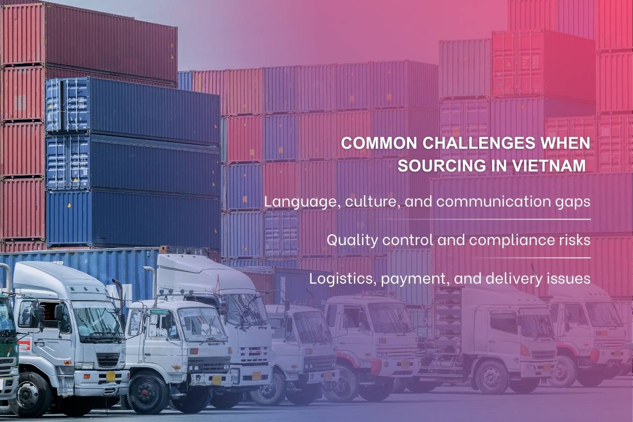 Sourcing in Vietnam involves challenges around communication, quality control, and logistics