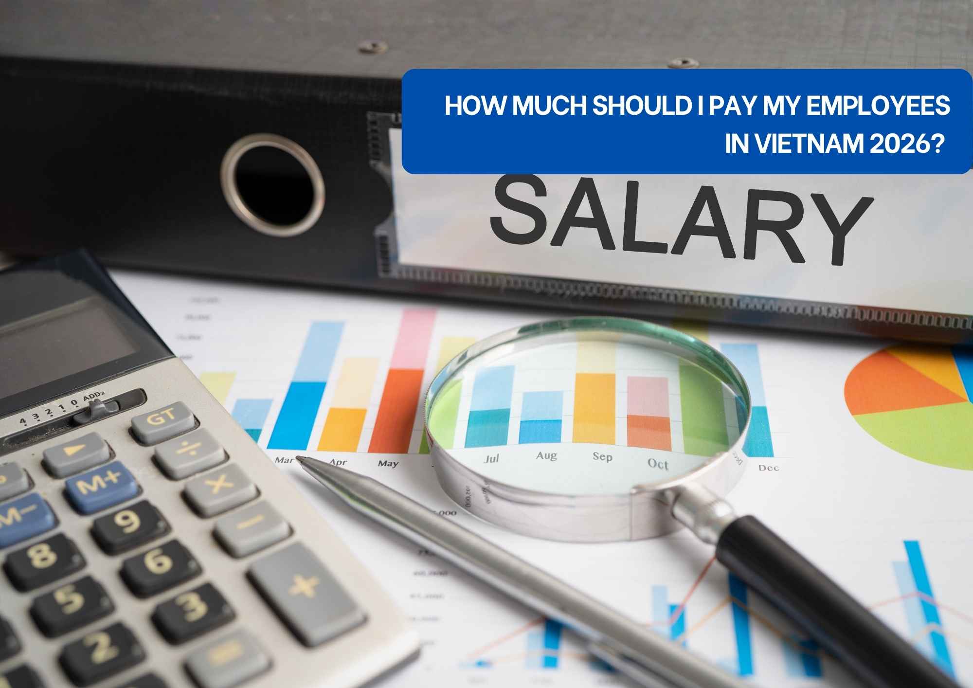 How Much Should I Pay My Employees in Vietnam 2026? How Much Should I Pay My Employees in Vietnam 2026?