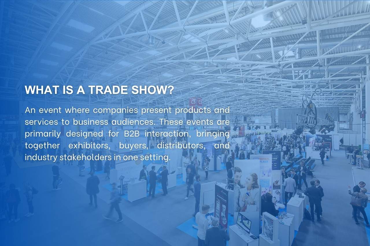 Trade shows bring together exhibitors, buyers, and partners for product showcasing, meetings, and industry networking.