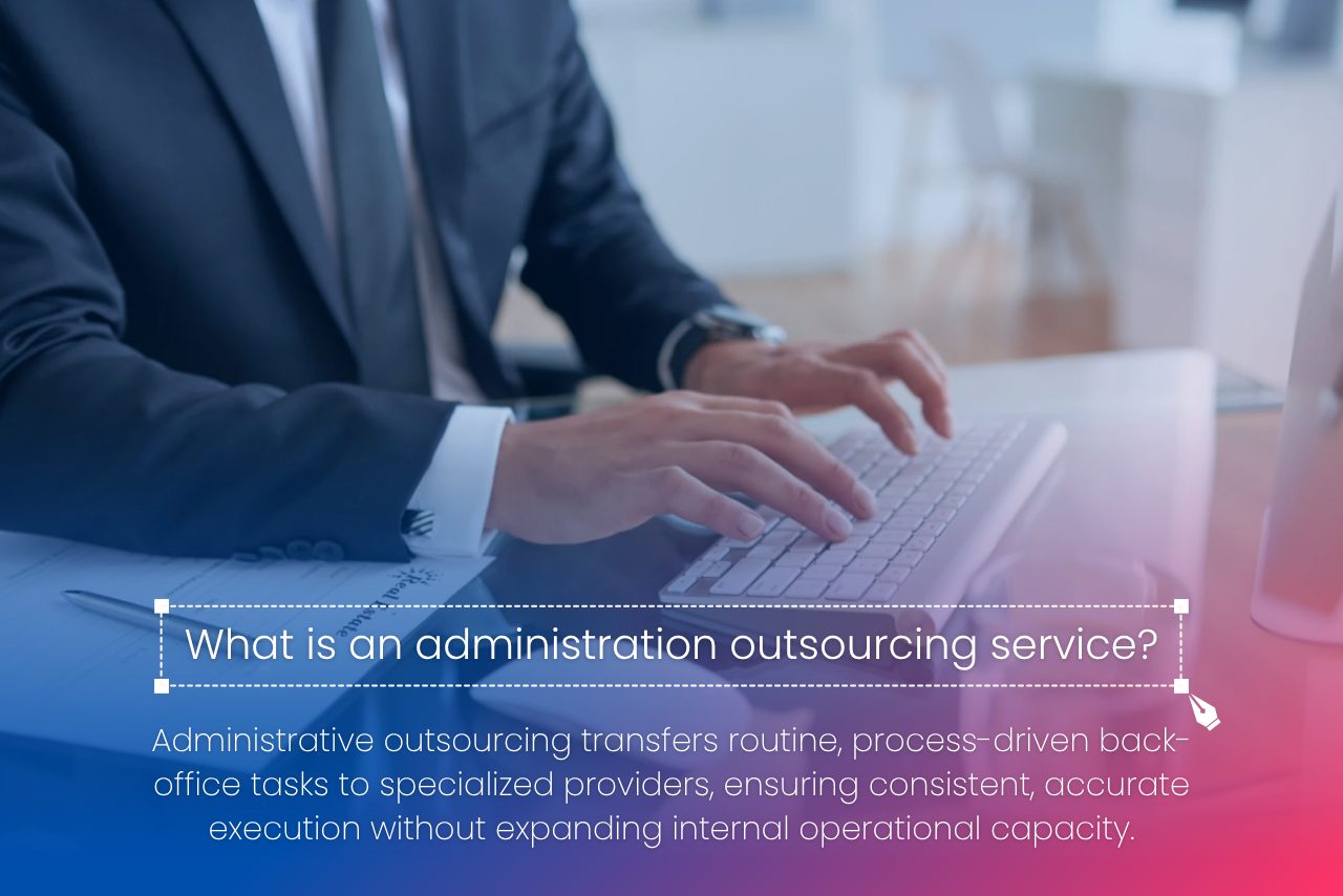 Administrative outsourcing transfers routine back-office processes to specialized external providers for consistent execution.