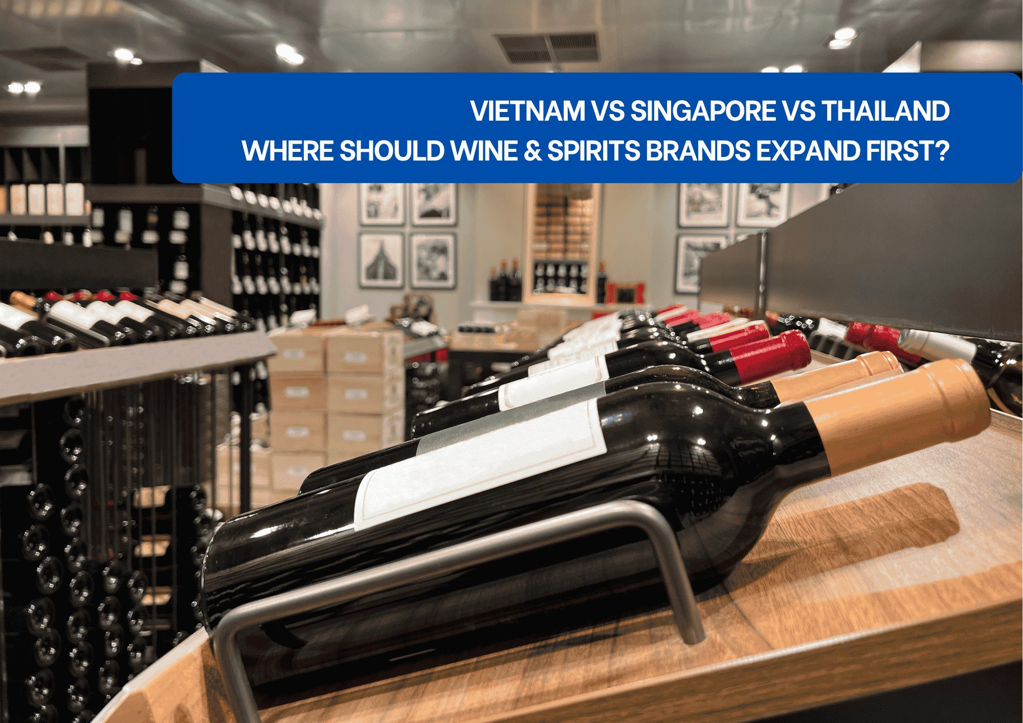 Wine Spirits Asean Vietnam Singapore Thailand Wine bottles displayed inside a wine shop with headline text comparing Vietnam, Singapore, and Thailand as expansion markets for wine and spirits brands in ASEAN.