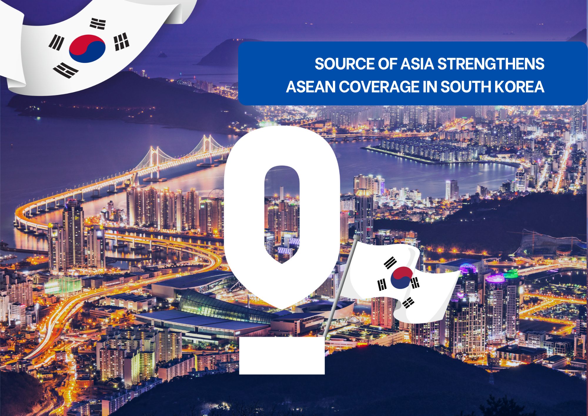 Source Of Asia South Korea Presence Source of Asia announces stronger ASEAN coverage in South Korea with a city skyline and Korean flags.