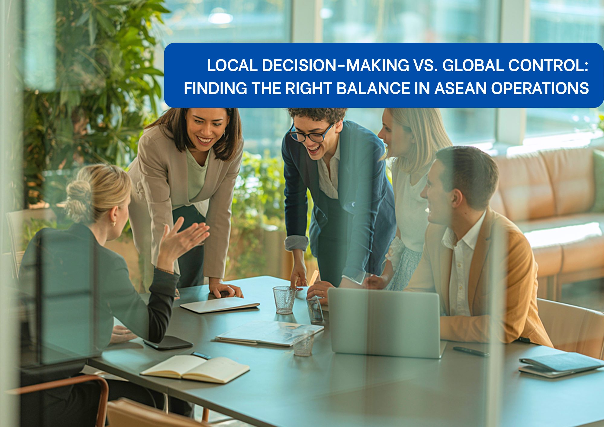 Local Decision-making vs Global Control in ASEAN Operations Local Decision-making vs Global Control in ASEAN Operations