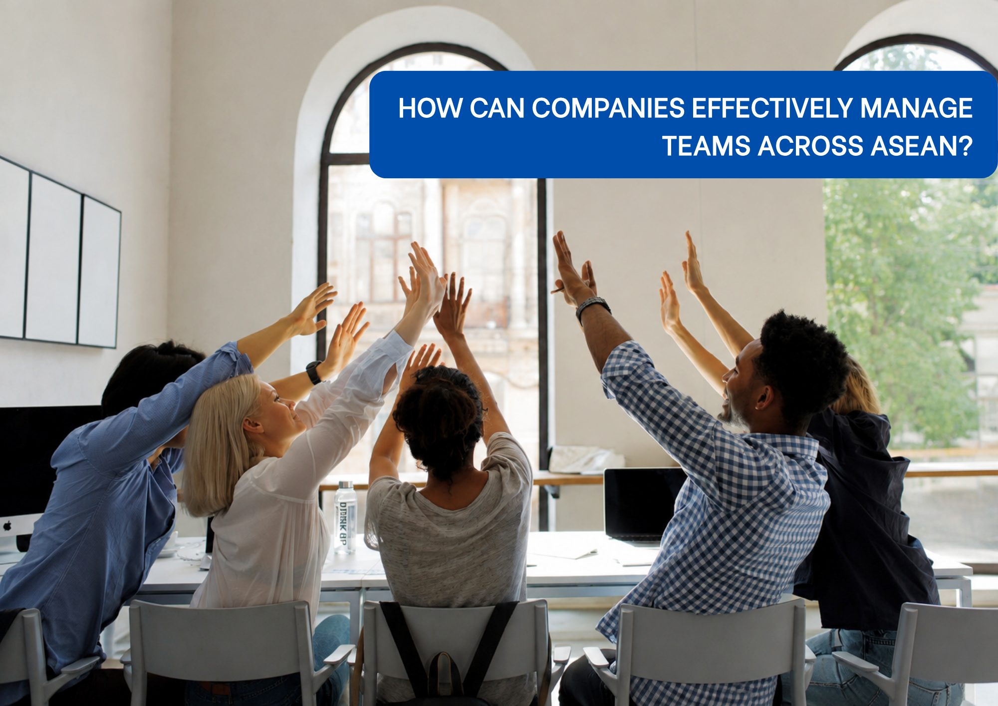 Managing Teams Across Asean 5+ practical ways to manage teams across ASEAN