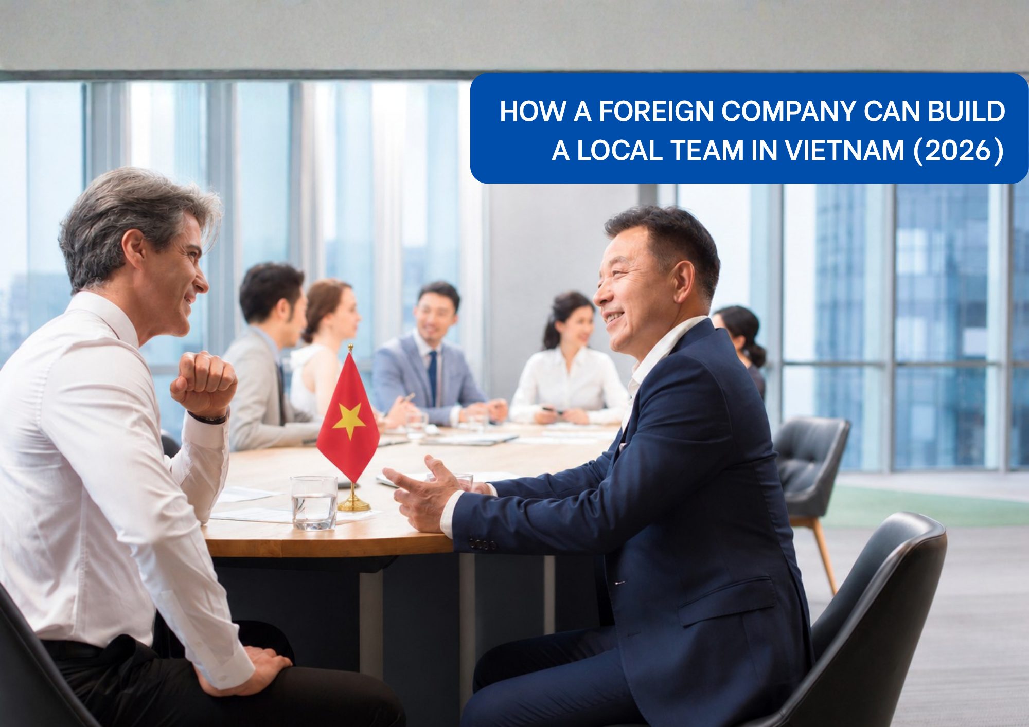 Build A Local Team In Vietnam Build A Local Team In Vietnam 2026 For Foreign Businesses