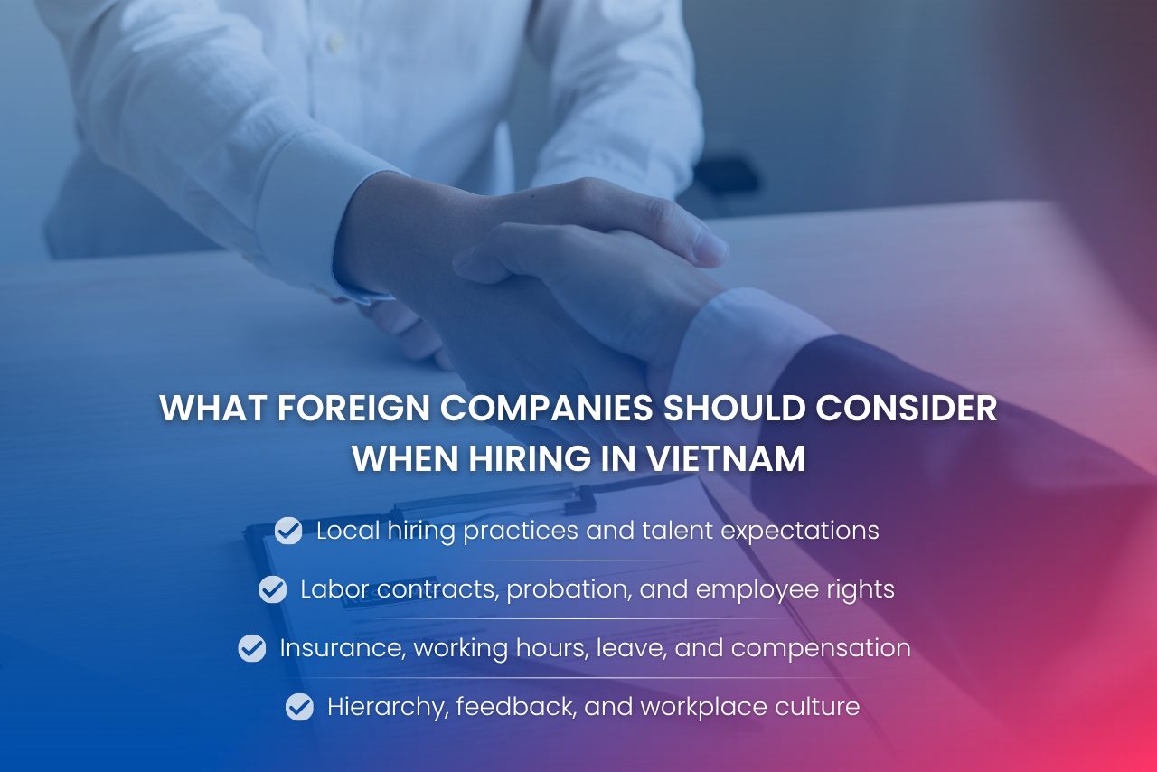 Foreign companies should consider local hiring practices, employment contracts, insurance contributions, compensation, and workplace expectations when recruiting in Vietnam.