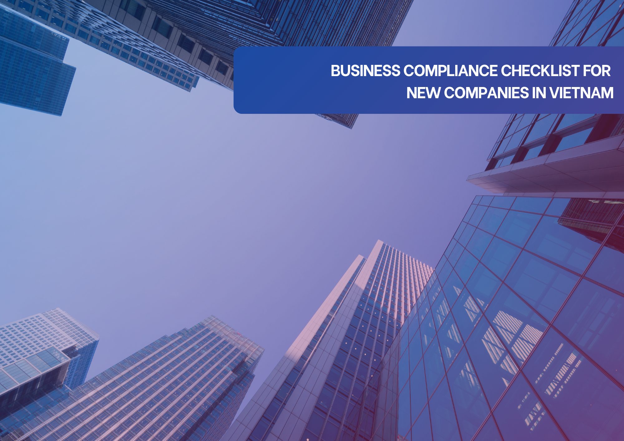 Vietnamese Business Compliance Checklist Modern office buildings representing business compliance requirements for new companies in Vietnam.